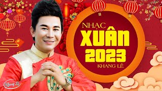 LK Nhạc Xuân 2023 Khang Lê | Xuân Đã Về, Xuân Đã Về 2023 | Nhạc Tết 2023