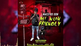 Maestro Don - Mi Nuh Friendly (Official Audio)