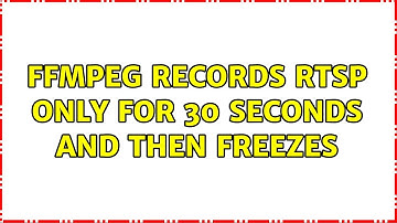 ffmpeg records RTSP only for 30 seconds and then freezes