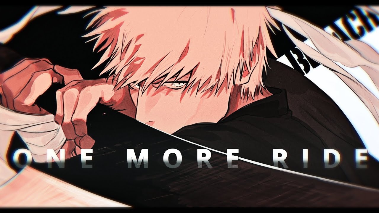 One More Ride - Bleach [EDIT/AMV] - YouTube