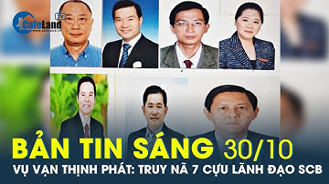 Bản tin sáng 30/10: Những cựu lãnh đạo ngân hàng SCB  “nhúng chàm” vụ Vạn Thịnh Phát? | CafeLand