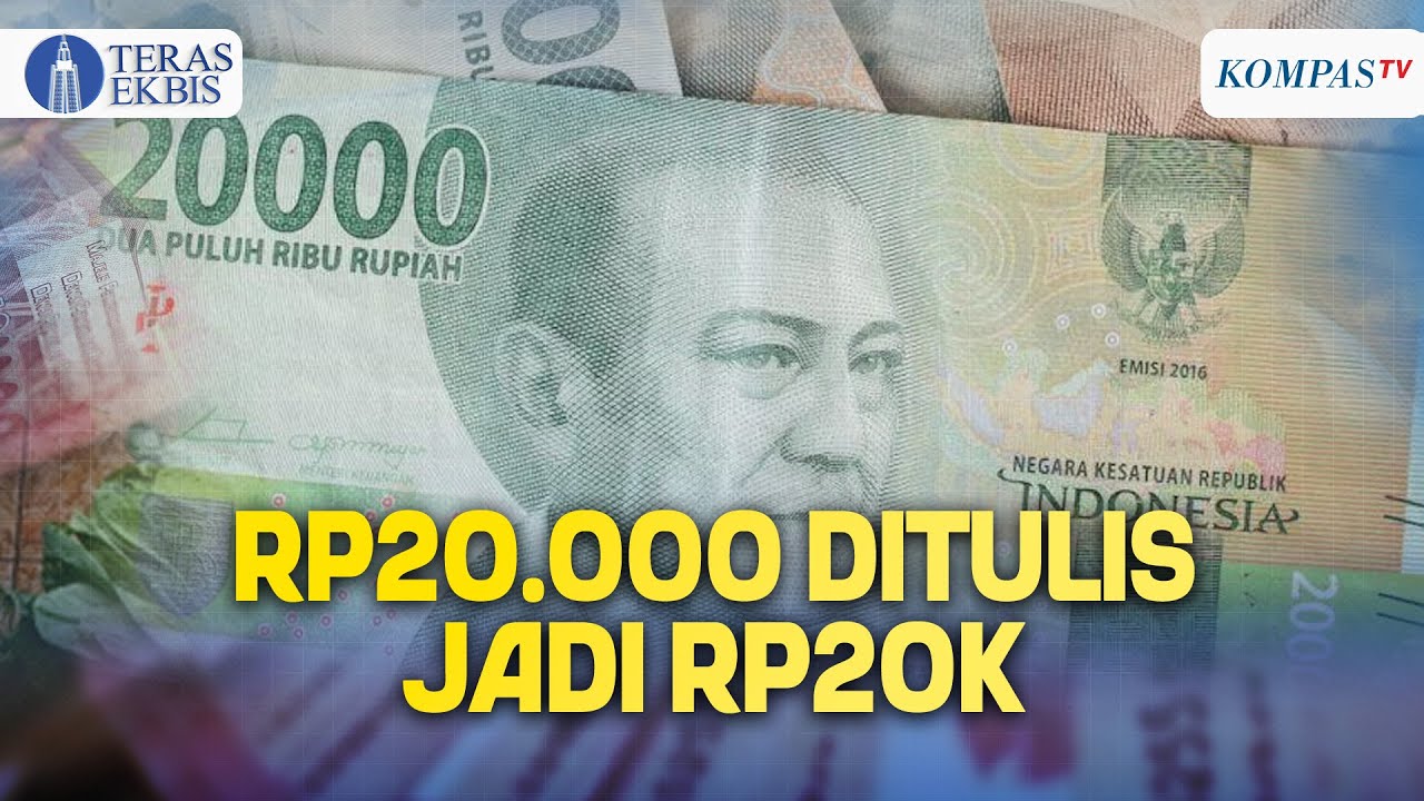 Rp20.000 Sudah Ditulis Rp20k Sebelum Adanya Redenominasi Rupiah | TERAS EKBIS