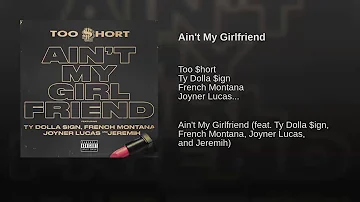 Too $hort - Ain't My Girlfriend ft. Ty Dolla $ign, Jeremih, French Montana - Clean -  Topic