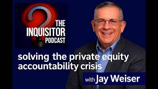 Why Private Equity Accountability Is In Crisis - Jay Weiser's Expert Guide to Reform and Solutions