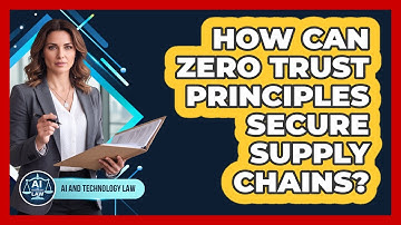 How Can Zero Trust Principles Secure Supply Chains? - AI and Technology Law