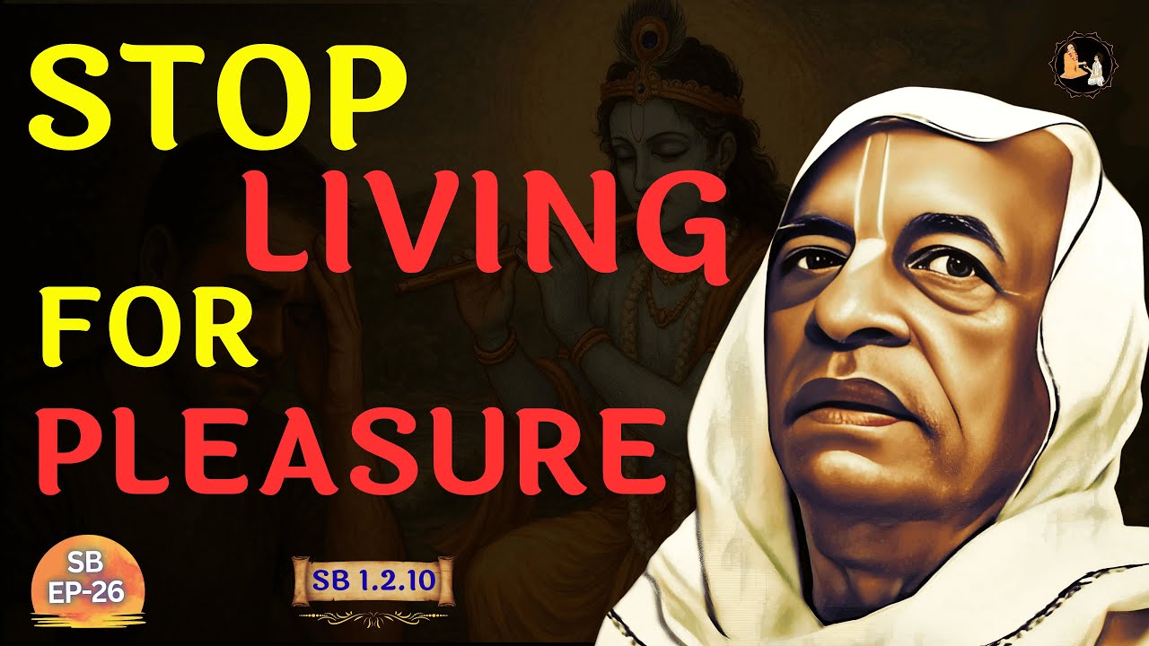 Stop Living for Pleasure — Discover the Real Aim of Life | Srila Prabhupāda | SB 1.2.10 | EP-26