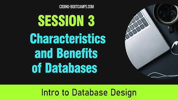 Intro to Database Design Course for Beginners: Session 3- Characteristics and Benefits of a Database