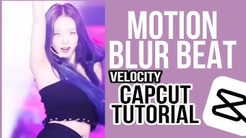 MOTION BLUR VELOCITY EDIT TUTORIAL IN CAPCUT