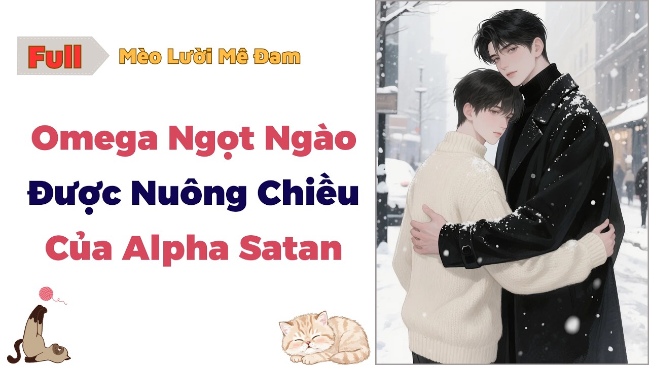 [Truyện Đam Mỹ] Omega Ngọt Ngào Được Nuông Chiều Của Alpha Satan - Full  #dammy #bl #audio