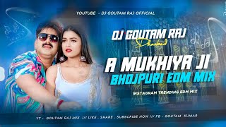 A Mukhiya Ji 😍 Bhojpuri Dj Song 🔥 Edm Dance Mix ❤️ By Dj Goutam Raj