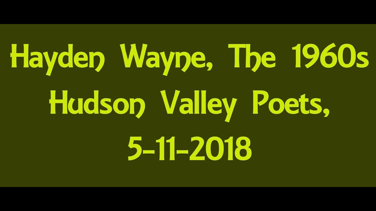 03 Hayden Wayne , The 60s, Hudson Valley Poets, 5112018 YouTube