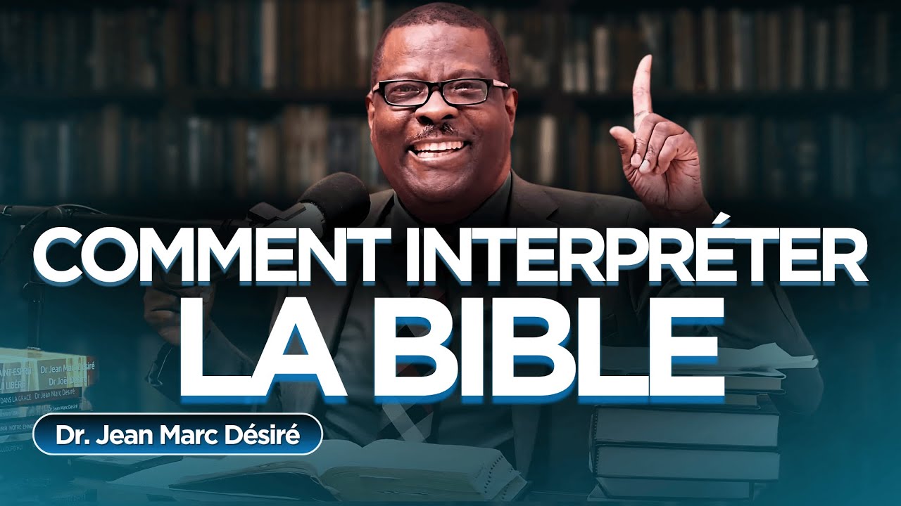 COMMENT INTERPRÉTER LA BIBLE | Étude Biblique | Dr. Jean Marc Désiré