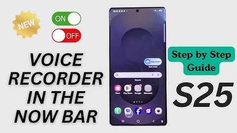 Galaxy S25/S25+/Ultra: How to Enable/Disable Voice Recorder in the Now Bar