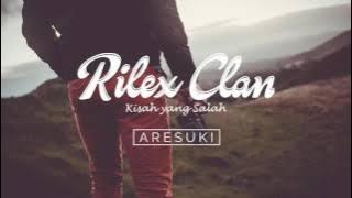 Rilex Clan - Kisah yang Salah