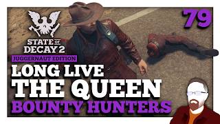 Long Live the Queen — State of Decay 2 — Bounty Hunters — Episode 79