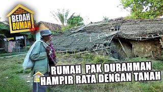 BEDAH RUMAH EPISODE 58 - Rumah Pak Durahman Hampir Rata Dengan Tanah