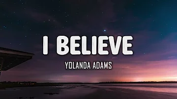 Yolanda Adams - I Believe (Lyrics)