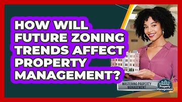 How Will Future Zoning Trends Affect Property Management? - Mastering Property Management