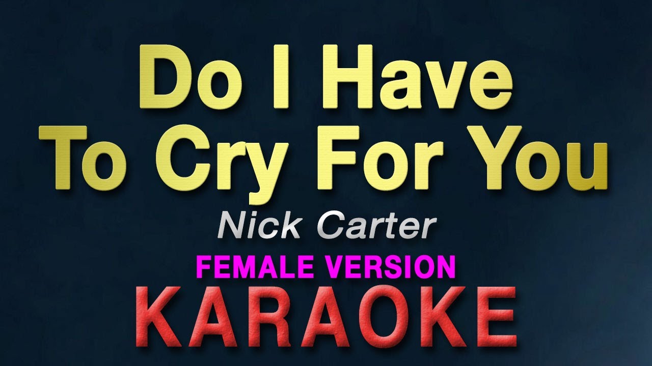 Do I Have To Cry For You - Nick Carter "FEMALE KEY" | KARAOKE Do I Have To Cry For You - Nick Carter "FEMALE KEY" | KARAOKE