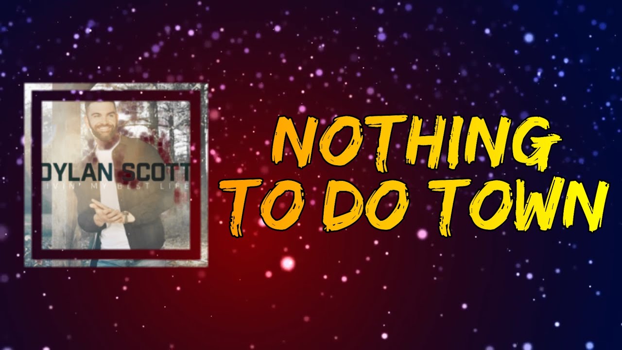 Dylan Scott Nothing To Do Town (Lyrics) YouTube
