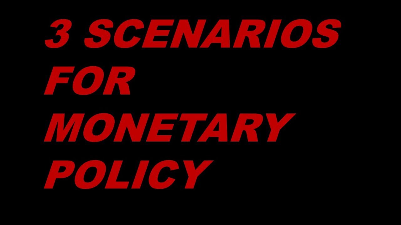 3 Scenarios for Global Monetary Policy and Stocks Investing