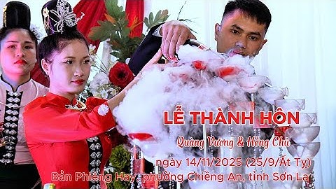 TOÀN CẢNH LỄ THÀNH HÔN QUÀNG VƯƠNG & HỒNG CHỦ PHƯỜNG CHIỀNG AN, TỈNH SƠN LA