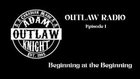 Outlaw Radio - Episode 1 :  Beginning at the Beginning