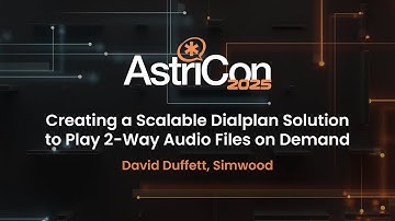 AstriCon 2025: Creating a Scalable Dialplan Solution to Play 2-Way Audio Files on Demand