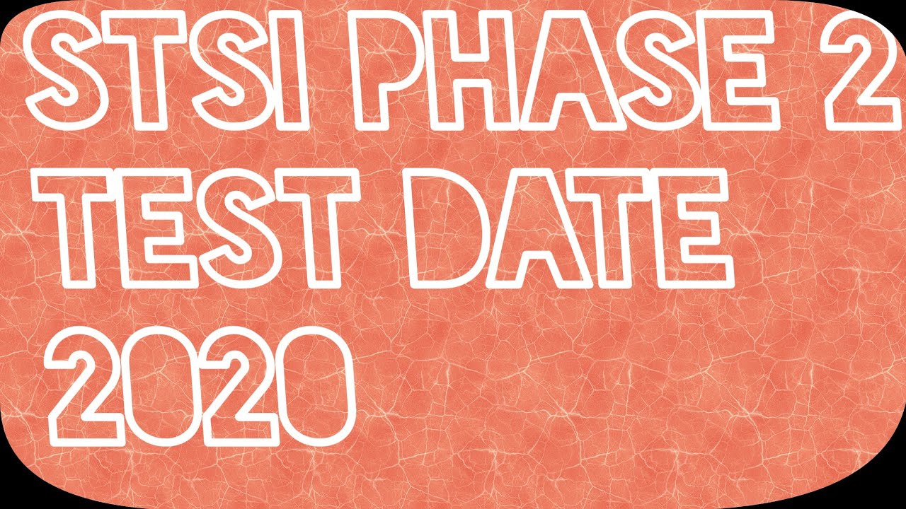 Stsi Phase 2 Test Date 2020 | IS Education |