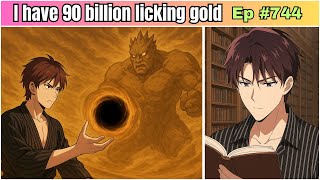 I Have 90 Billions Licking Gold Coins Chapter 744 | Novel-Based explanation | Manhua Recap | Ep 744 I Have 90 Billions Licking Gold Coins Chapter 744 | Novel-Based explanation | Manhua Recap | Ep 744