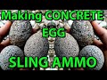 Concrete Egg Sling Ammo,  Mix and Mold Experiments