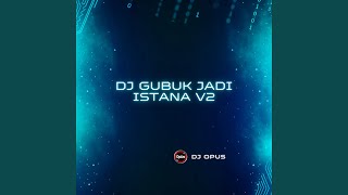 DJ Gubuk Jadi Istana V2