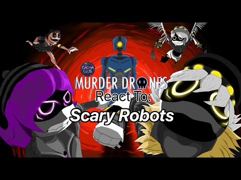 Murder Drones React To: Scary Robots [Part 3][Gacha Life]