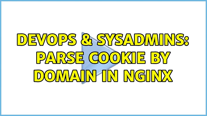 DevOps & SysAdmins: Parse cookie by domain in NGINX