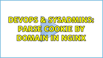 DevOps & SysAdmins: Parse cookie by domain in NGINX