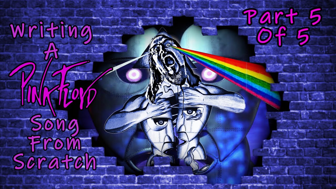 Writing a song in the style of Pink Floyd from scratch (Pt 5 of 5)