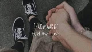 Jhak maar ke [slowed reverb] ||Feel the Music