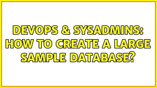 Celebrity DevOps & SysAdmins: How to create a large sample database? (3 Solutions!!) Wealth