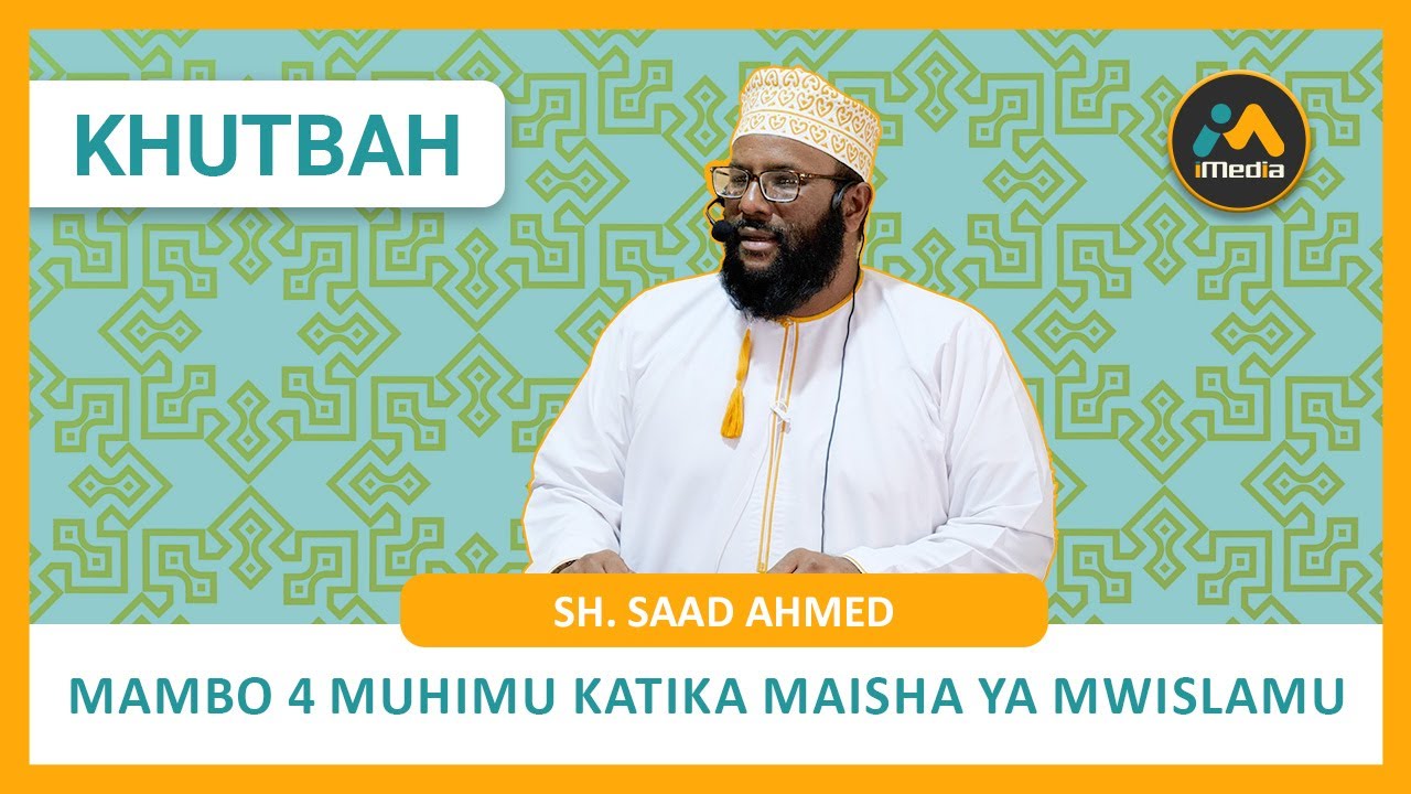 Mambo 4 Muhimu Katika Maisha Ya Mwislamu | Sh. Saad Ahmed