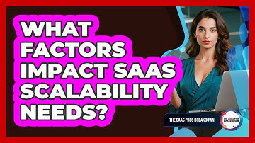 What Factors Impact SaaS Scalability Needs?