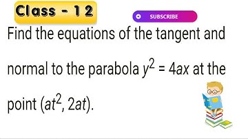 Find the equations of the tangent and normal to the parabola y^2 = 4ax at the point(at^2, 2at).