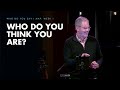 Who Do You Say I Am? - Who Do You Think You Are? | Five Oaks Church