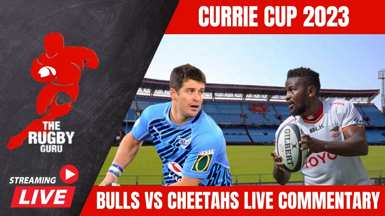Bulls vs Cheetahs Currie Cup 2023 Live Commentary