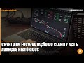 Crypto em Foco: Votação do Clarity Act e Avanços Históricos