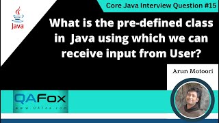 Predefined Java class using which we can receive input from User (Core Java Interview Question #15)