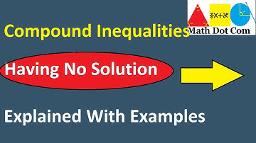 Solving a Compound Inequality With No Solution | Linear Inequalities | Math Dot Com