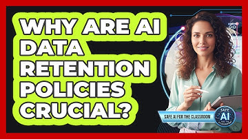 Why Are AI Data Retention Policies Crucial?