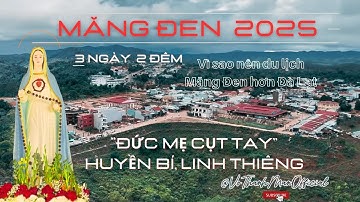 DU LỊCH MĂNG ĐEN - LỊCH SỬ ĐỨC MẸ CỤT TAY (MĂNG ĐEN) HUYỀN BÍ, LINH THIÊNG