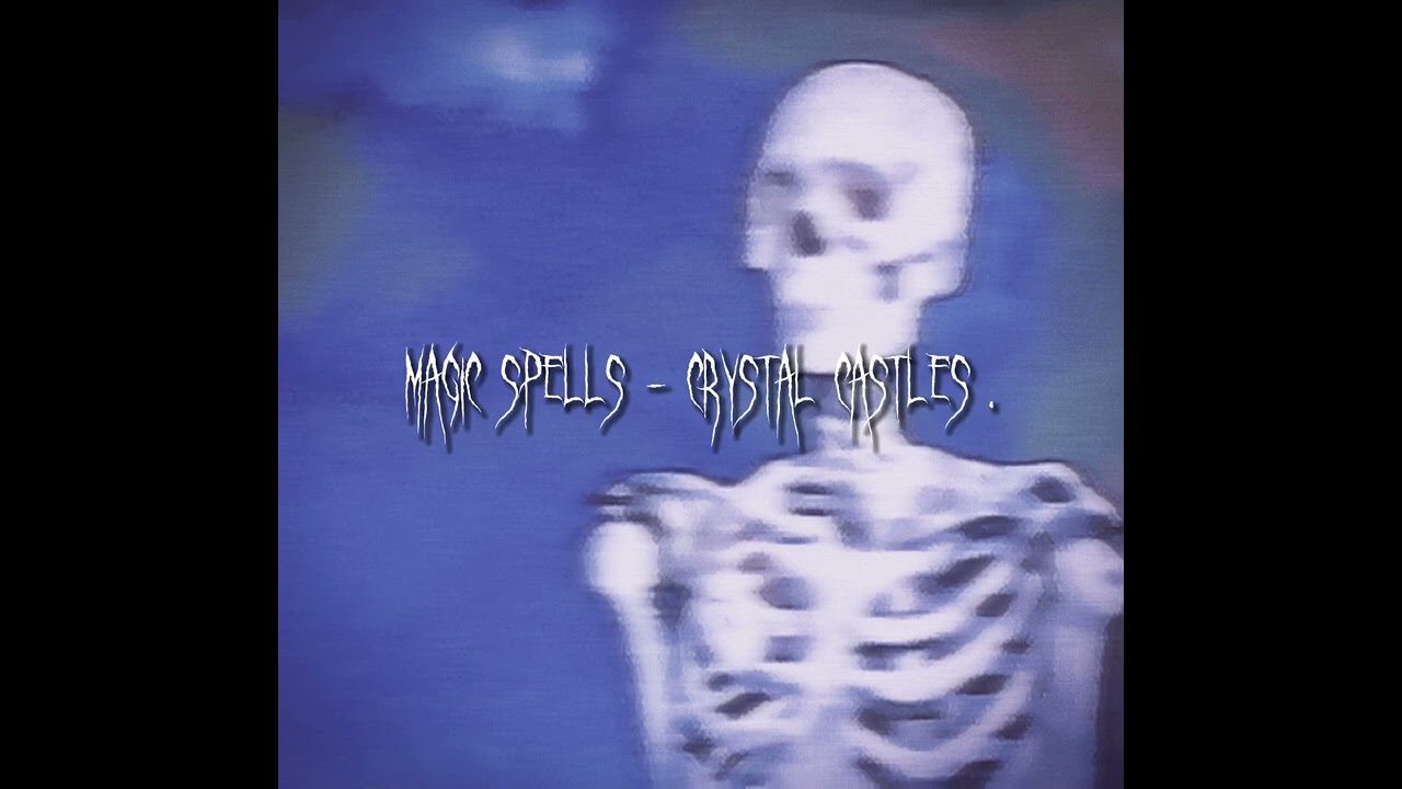 magic spells - crystal castles (sped up).