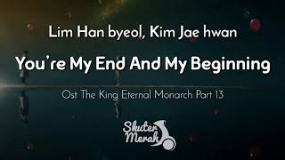 Lim Han byeol, Kim Jae hwan - You're My End and My Beginning OSTTheKingEternalMonarch part 13 Lyric